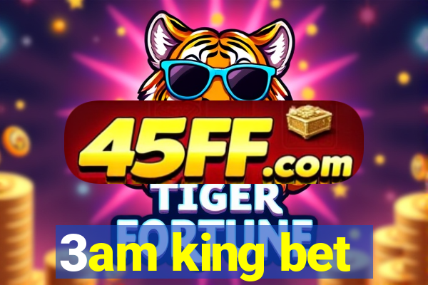 3am king bet